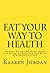 Eat Your Way To Health: The Simply Delicious Way To Feel Better, Look Younger And Reach Your Ideal Weight