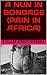 A NUN IN BONDAGE (PAIN IN AFRICA)