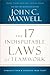 The 17 Indisputable Laws of Teamwork by John C. Maxwell