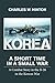 Korea - A Short Time In A Small War by Charles Hinton