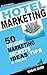 Hotel Marketing: 50 Explosive Marketing Secrets, Ideas, Tips & Tricks For Hotels