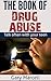 The Book Of Drug Addiction And Familes-Recovery Causes: Drug abuse facts-Treatments-Symptoms-Prevention-Side effects-Drug addiction