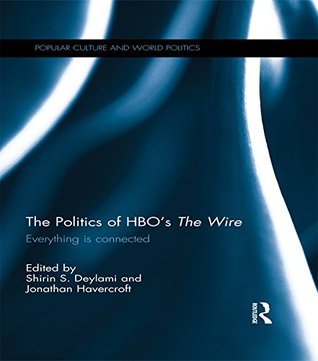 The Politics of HBO's The Wire: Everything is Connected (Popular Culture and World Politics)