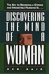 Book cover for Discovering the Mind of a Woman: The Key to Becoming a Strong and Irresistable Husband is...