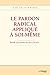 Le pardon radical appliqué à soi-même : Savoir s'accepter tel que l'on est (French Edition)