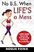 No B.S. When Life's A Mess: A Girl's Guide: How to Go from Surviving to Thriving for 20-Somethings
