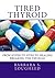 Tired Thyroid: From Hyper to Hypo to Healing—Breaking the TSH Rule