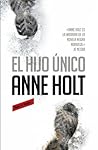 El hijo único by Anne Holt