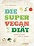 Die Super-Vegan-Diät: Schne...