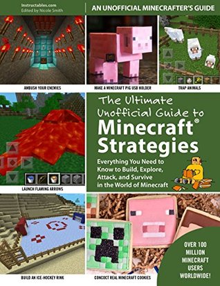 The Ultimate Unofficial Guide to Strategies for Minecrafters: Everything You Need to Know to Build, Explore, Attack, and Survive in the World of Minecraft (Kindle Edition)