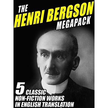 The Henri Bergson Megapack 5 Classic Non Fiction Works In English Translation By Henri Bergson
