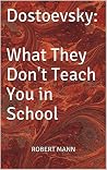 Dostoevsky: What They Don't Teach You in School Dostoevsky: What They Don't Teach You in School