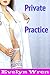 PRIVATE PRACTICE (An Erotic Medical Exam Story) (First Time Medical Exam Book 3)