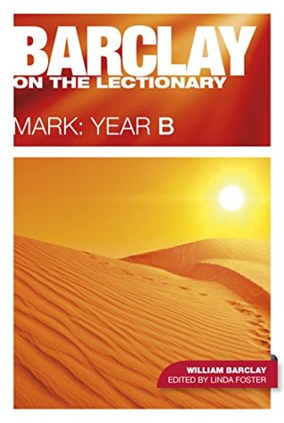 Barclay on the Lectionary: Mark, Year B (New Saily Study Bible)