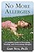 No More Allergies: A Complete Guide to Preventing, Treating, and Overcoming Allergies
