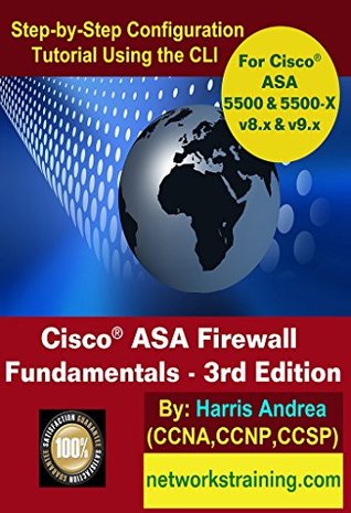 Cisco Asa Firewall Fundamentals 3rd Edition Step By Step Practical Configuration Guide Using The Cli For Asa V8 X And V9 X By Harris Andrea