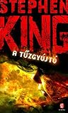 A tűzgyújtó by Stephen King A tűzgyújtó by Stephen King