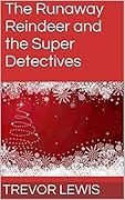 The Runaway Reindeer and the Super Detectives