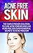 Acne-Free Skin: Simple Proven Solution To Cure Acne Forever and Live Acne-Free, Discover Powerful Secrets To Acne Freedom