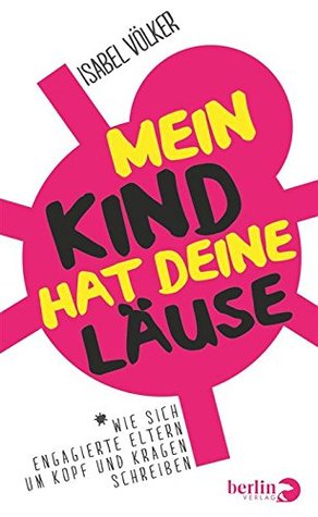 Mein Kind hat deine Läuse: Wie sich engagierte Eltern um Kopf und Kragen schreiben (Kindle Edition)