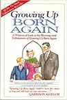 Growing Up Born Again: Or a Whimsical Look at the Blessings and Tribulations of Growing Up Born Again