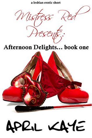 Mistress Red Presents: Afternoon Delights - book 1 (Kindle Edition)
