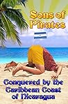 Sons of Pirates: Conquered by the Caribbean Coast of Nicaragua