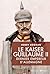 Le Kaiser Guillaume II, dernier empereur d'Allemagne (Biographies)