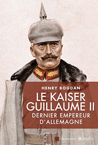Le Kaiser Guillaume II, dernier empereur d'Allemagne (Biographies)