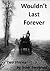 Wouldn't Last Forever