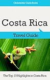 Costa Rica Travel Guide: The Top 10 Highlights in Costa Rica (Globetrotter Guide Books)