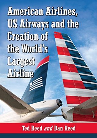 American Airlines, US Airways and the Creation of the World's Largest Airline (Kindle Edition)