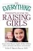The Everything Parent's Guide to Raising Girls: All you need to help your daughter develop confidence, achieve self-esteem, and improve communication (Everything® Series)