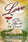 Love, A Foot Above the Ground by Anna Celeste Burke