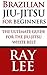 Brazilian Jiu-Jitsu For Beginners by Ray Lee