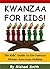 Kwanzaa for Kids!: The Kids' Guide to the Famous African American Holiday