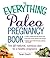 The Everything Paleo Pregnancy Book: The All-Natural, Nutritious Plan for a Healthy Pregnancy (Everything® Series)