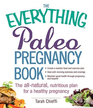 The Everything Paleo Pregnancy Book: The All-Natural, Nutritious Plan for a Healthy Pregnancy (Everything® Series)