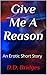 Give Me A Reason: An Erotic Short Story