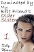 Dominated by my Best Friend's Older Sister (Taboo Lesbian Explicit Erotica)