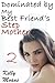 Dominated by my Best Friend's Stepmother (Taboo Lesbian Erotica)