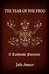 THE YEAR OF THE FROG: A Tattletale Fairytale THE YEAR OF THE FROG: A Tattletale Fairytale