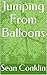 Jumping From Balloons by Sean Conklin
