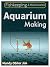 Aquarium Making: Fishkeeping And Maintenance