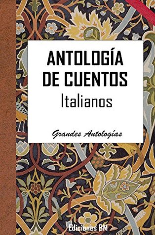 ANTOLOGÍA DE CUENTOS ITALIANOS: Edmundo de Amicis, Giovanni Boccaccio, Alberto Moravia, Dino Buzzati, Italo Calvino, Cesare Pavese, Franco Sacchetti (Grandes Antologías nº 9) (Spanish Edition)