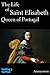 The Life of Saint Elisabeth Queen of Portugal