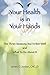 Your Health is in Your Hands: The Three Reasons You're Not Well and What To Do About It