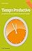 Tiempo Productivo: Una selección de cuatro años de artículos en El Canasto (Spanish Edition)