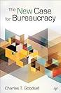 The New Case for Bureaucracy by Charles T. Goodsell