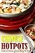 Chinese Hotpots: Simple and Delicious Authentic Chinese Hot Pot Recipes